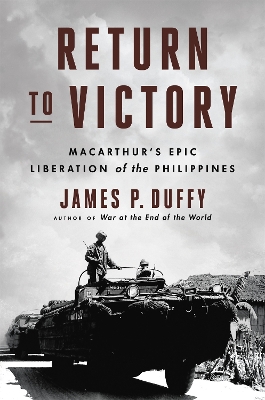 Return to Victory: MacArthur's Epic Liberation of the Philippines book