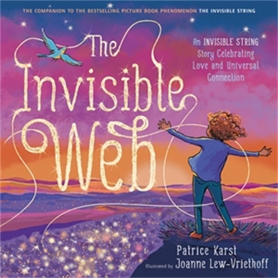 The Invisible Web: An Invisible String Story Celebrating Love and Universal Connection by Patrice Karst