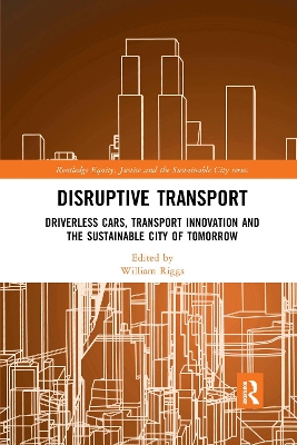 Disruptive Transport: Driverless Cars, Transport Innovation and the Sustainable City of Tomorrow book