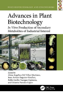 Advances in Plant Biotechnology: In Vitro Production of Secondary Metabolites of Industrial Interest by Alma Angélica Del Villar-Martínez
