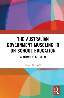 The Australian Government Muscling in on School Education: A History (1901–2018) book