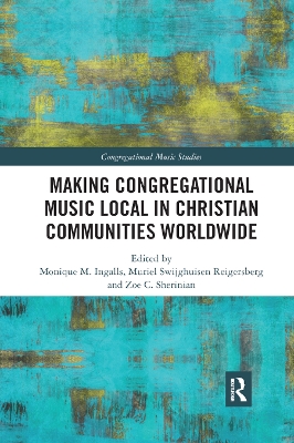 Making Congregational Music Local in Christian Communities Worldwide by Monique M. Ingalls