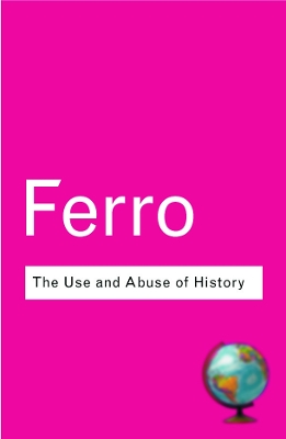 Use and Abuse of History by Marc Ferro