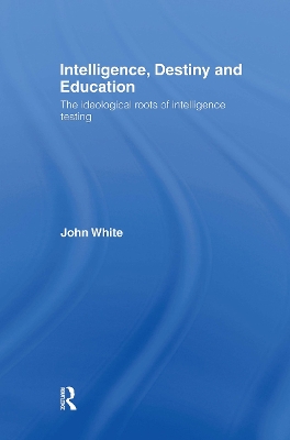 Intelligence, Destiny and Education by John White