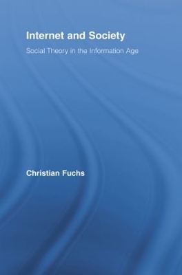 Internet and Society: Social Theory in the Information Age by Christian Fuchs