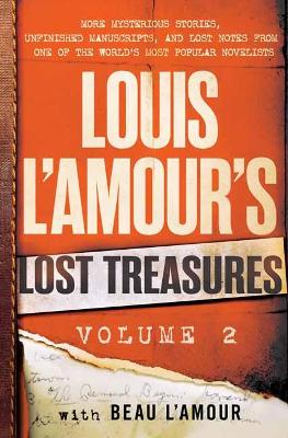 Louis L'Amour's Lost Treasures: Volume 2: More Mysterious Stories, Unfinished Manuscripts, and Lost Notes from One of the World's Most Popular Novelists book