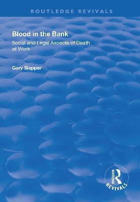 Blood in the Bank: Social and Legal Aspects of Death at Work by Gary Slapper