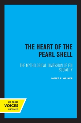 The Heart of the Pearl Shell: The Mythological Dimension of Foi Sociality book