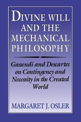 Divine Will and the Mechanical Philosophy by Margaret J. Osler