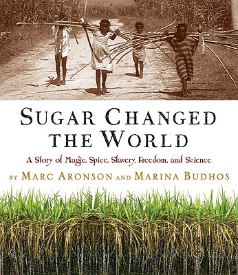 Sugar Changed the World by Marc Aronson