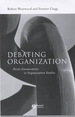 Debating Organization: Point-Counterpoint in Organization Studies book