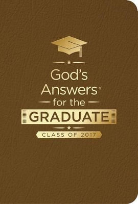 God's Answers for the Graduate: Class of 2017 - Brown: New King James Version book