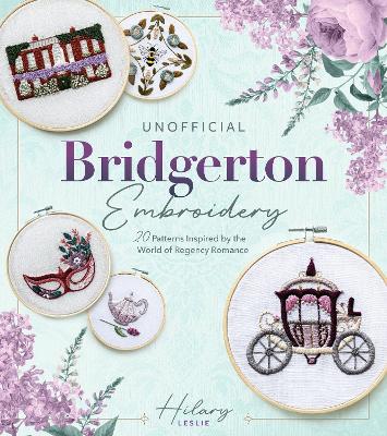 Unofficial Bridgerton Embroidery: 20 Patterns Inspired by the World of Regency Romance book