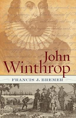 John Winthrop by Francis J. Bremer