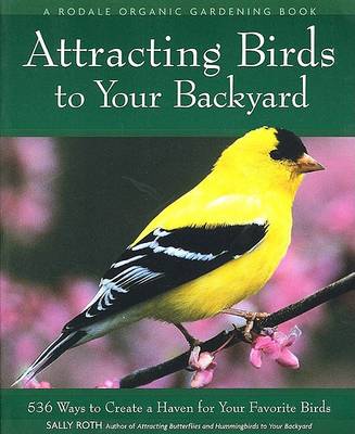 Attracting Birds to Your Backyard: 536 Ways to Turn Your Yard and Garden into a Haven for Your Favorite Birds book