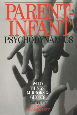 Parent-infant Psychodynamics by Joan Raphael-Leff