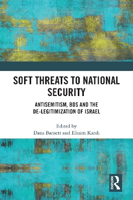 Soft Threats to National Security: Antisemitism, BDS and the De-legitimization of Israel by Dana Barnett