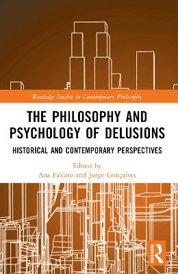 The Philosophy and Psychology of Delusions: Historical and Contemporary Perspectives by Ana Falcato