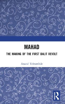 MAHAD: The Making of the First Dalit Revolt by Anand Teltumbde