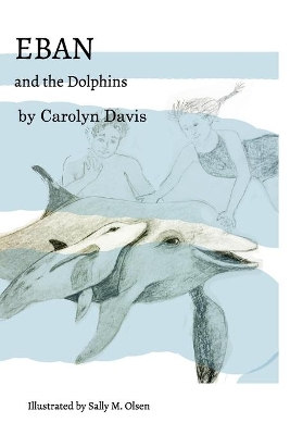 Eban and the Dolphins: (The print book is available via Amazon, Target, Barnes & Noble, others .) book