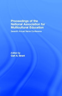 Proceedings of the National Association for Multicultural Education: Seventh Annual Name Conference by Carl A. Grant