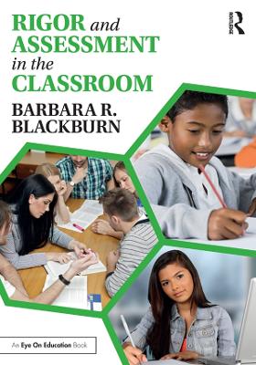 Rigor and Assessment in the Classroom by Barbara R. Blackburn