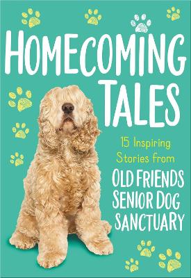 Homecoming Tales: 15 Inspiring Stories from Old Friends Senior Dog Sanctuary book