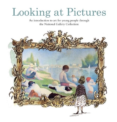 Looking at Pictures: An introduction to art for young people through the National Gallery Collection book
