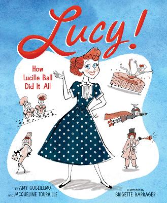 Lucy!: How Lucille Ball Did It All book