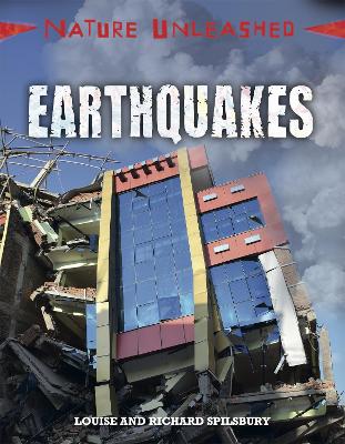 Nature Unleashed: Earthquakes by Louise Spilsbury