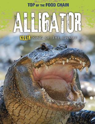 Alligator: Killer King of the Swamp by Angela Royston
