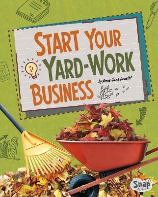 Start Your Yard-Work Business by Amie Jane Leavitt