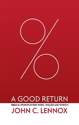 A Good Return: Biblical Principles for Work, Wealth and Wisdom book