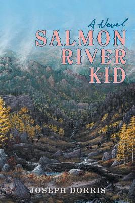 Salmon River Kid by Joseph Dorris