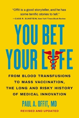 You Bet Your Life: From Blood Transfusions to Mass Vaccination, the Long and Risky History of Medical Innovation book