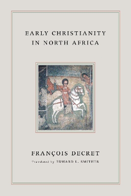 Early Christianity in North Africa by Francois Decret