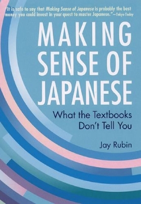 Making Sense Of Japanese: What The Textbooks Don't Tell You book