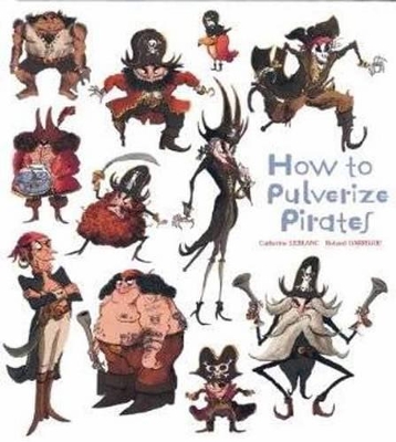 How To Pulverize Pirates by Catherine Leblanc