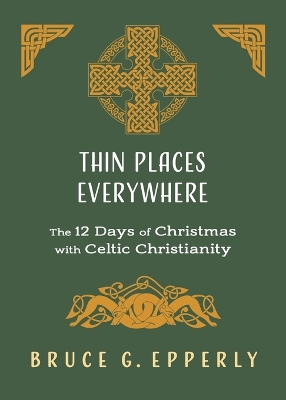 Thin Places Everywhere: The 12 Days of Christmas with Celtic Christianity book