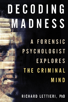 Decoding Madness: A Forensic Psychologist Explores the Criminal Mind book