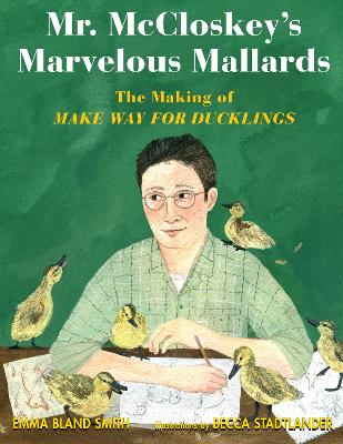 Mr. McCloskey's Marvelous Mallards: The Making of Make Way for Ducklings book