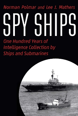 Spy Ships: One Hundred Years of Intelligence Collection by Ships and Submarines by Norman Polmar