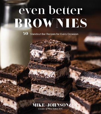Even Better Brownies: 50 Standout Bar Recipes for Every Occasion book