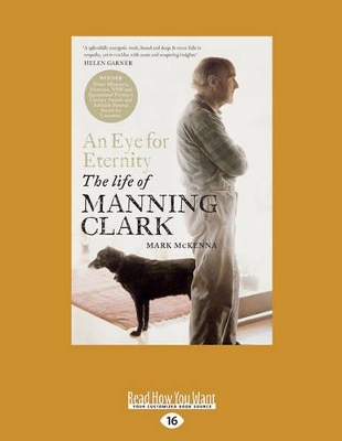 An Eye for Eternity: The Life of Manning Clark by Mark McKenna