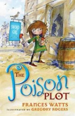 The Poison Plot: Sword Girl Book 2 by Frances Watts