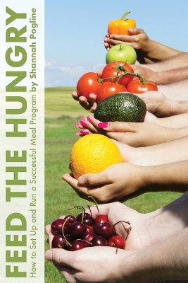 Feed the Hungry: How to Set Up and Run a Successful Meal Program book