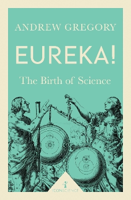 Eureka! (Icon Science): The Birth of Science by Andrew Gregory