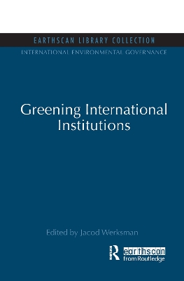 Greening International Institutions by Jacob Werksman