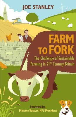 Farm to Fork: The Challenge of Sustainable Farming in 21st Century Britain by Joe Stanley