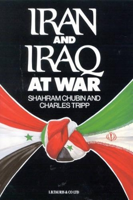 Iran and Iraq at War by Shahram Chubin